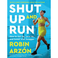 Shut Up and Run: How to Get Up, Lace Up, and Sweat with Swagger