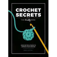 Crochet Secrets from the Knotty Boss: Over 100 Tips & Tricks to Improve Your Crochet