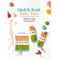 Quick Knit Baby Toys: 20 Knitting Patterns for Baby Comforters to Cuddle