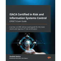  ISACA Certified in Risk and Information Systems Control (CRISC(R)) Exam Guide: A primer on GRC and an exam guide for the most recent and rigorous IT r