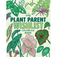  The Plant Parent Wishlist Coloring Book: Love and Care for Extra Amazing Indoor Plants