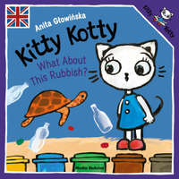  Kitty Kotty. What About This Rubbish? wer. angielska – Anita Głowińska