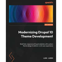  Modernizing Drupal 10 Theme Development: Build fast, responsive Drupal websites with custom theme design to deliver a rich user experience