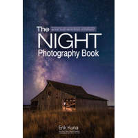  The Night Photography Book: Pro Techniques to Capture Stunning Night Photos, Including Light Painting, Light Streaks, Cityscapes, Milky Way Landsc