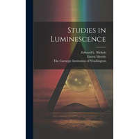  Studies in Luminescence – Edward L. Nichols,The Carnegie Institution of Washington