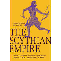  The Scythian Empire – Central Eurasia and the Birth of the Classical Age from Persia to China – Christopher I. Beckwith