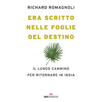 Era scritto nelle foglie del destino. Il lungo cammino per ritornare in India – Richard Romagnoli