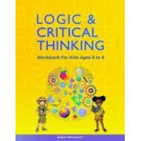  Logic and Critical Thinking Workbook for Kids Ages 6 to 8: Logic Puzzles, Critical Thinking Activities, Math Activities, Analogies, and Spatial Reason