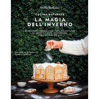  Cucina naturale. La magia dell'inverno. Ricette vegetali, regali fatti a mano e tante decorazioni green per addobbare la casa in chiave sostenibile e – Stella Bellomo