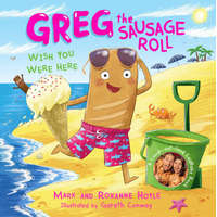 Greg the Sausage Roll: Wish You Were Here – Mark Hoyle,Roxanne Hoyle