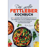  Das große Fettleber Kochbuch zur Vorbeugung von Fettleberbeschwerden!