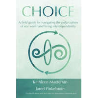  Choice: A field guide for navigating the polarization of our world and living interdependently – Jared Finkelstein
