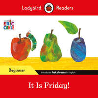  Ladybird Readers Beginner Level - Eric Carle - It is Friday! (ELT Graded Reader) – Eric Carle,Ladybird