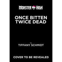 Once Bitten, Twice Dead (a Monster High YA Novel)