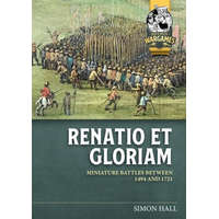  Renatio Et Gloriam: Miniature Battles Between 1494 and 1721 – Alasdair Harley,Simon Clarke