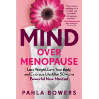 Mind Over Menopause: Lose Weight, Love Your Body, and Embrace Life After 50 with a Powerful New Mindset