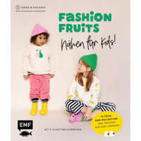 Fashion Fruits - Nähen für Kids! 15 Teile, eine Kollektion: Sag Tschüss zur Fast Fashion! – Nelly Kolodziejski-Ruthenbeck