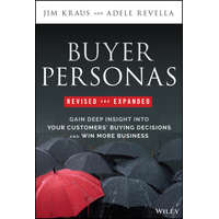 Buyer Personas 2e - How to Gain Insight into your Customer's Expectations, Align your Marketing Stra tegies, and Win More Business