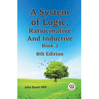 A System of Logic, Ratiocinative and Inductive Book 3 8th Edition