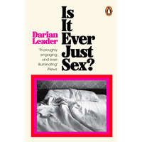 Is It Ever Just Sex? – Darian Leader
