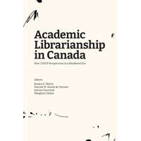 Academic Librarianship in Canada – Harriet M Sonne de Torrens,Joanna Szurmak