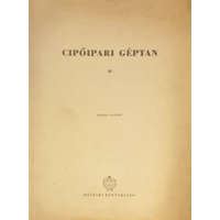 Műszaki Könyvkiadó Cipőipari géptan II. (kézirat gyanánt) - Sebestyén Mihály