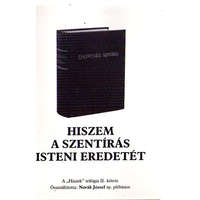 Magánkiadás Hiszem a Szentírás Isteni eredetét (a "Hiszek" trilógia II.kötete) - Novák József (összeáll.)