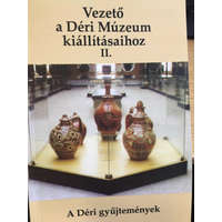 Debrecen Vezető a Déri Múzeum kiállításaihoz II. - A Déri gyűjtemények -
