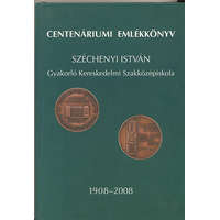 Agroinform Kiadó Centenáriumi emlékkönyv a Széchenyi István gyakorló kereskedelmi szakközépiskola fennállásának 100. évfordulójára 1908-2008 - Jakab Szilvia (szek.) - Winkler Hedvig (szerk.)