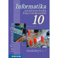 Mozaik Kiadó Informatika 10. számítástechnika,könyvtárhasználat-tankönyv - Rozgonyi-Borus Ferenc-Dr. Kokas Károly