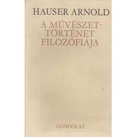 Gondolat Kiadó A művészettörténet filozófiája - Hauser Arnold