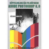 LSI Oktatóközpont Adobe Photoshop 6.0 Képfeldolgozás Felsőfokon - Dr. Pétery Kristóf