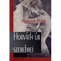 Palatinus Kiadó Horváth úr szerelmei - Horváth Péter