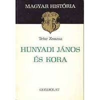 Gondolat Kiadó Hunyadi János és kora (magyar história) - Teke Zsuzsa