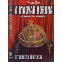 Vagabund Kiadó A Magyar korona titokzatos története ("Ahol a korona, ott van Magyarország...") - Vécsey Olivér