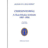 Budapest Cseresznyevirág (A Baár-Madas története 1907-1952) - Szabó Előd (összeáll.), Szöllőssyné dr. Gaizler Noémi (szerk)