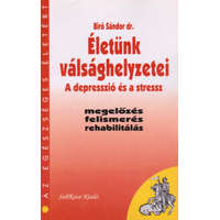 SubRosa Kiadó Életünk válsághelyzetei - A depresszió és a stressz - Dr. Bíró Sándor