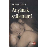 Saxum Kiadó Anyának születtem? - Lux Elvira