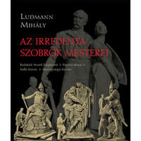 L&#039;Harmattan Kiadó Az irredenta szobrok mesterei - Ludmann Mihály