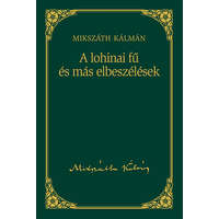 Kossuth Kiadó A lohinai fű és más elbeszélések - Mikszáth Kálmán sorozat 11. kötet - Mikszáth Kálmán