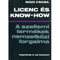 Közgazdasági és Jogi Könyvkiadó Licenc és Know-how (A szellemi termékek nemzetközi forgalma) - Mádi Csaba