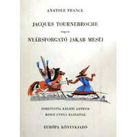 Európa Könyvkiadó Jacques Tournebroche vagyis Nyársforgató Jakab meséi - Anatole France