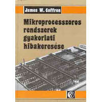Műszaki Könyvkiadó Mikroprocesszoros rendszerek gyakorlati hibakeresése - James W. Coffron