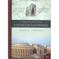 Dinasztia Tankönyvkiadó A Fővárosi Önkormányzat Uzsoki Utcai Kórháza - Jubileumi Évkönyve 1927-2007 - Prof.Dr. Jakab Ferenc (szerk.)