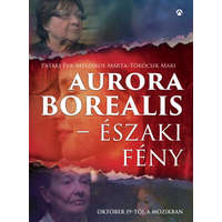 Athenaeum Kiadó Aurora Borealis - Északi fény - Pataki Éva, Mészáros Márta, Törőcsik Mari