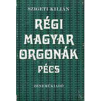 Zeneműkiadó Régi magyar orgonák Pécs - Szigeti Kilián