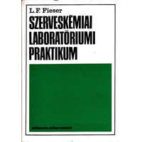 Műszaki Könyvkiadó Szerveskémiai laboratóriumi praktikum - L. F. Fieser
