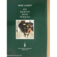 Szenci Molnár Társaság egy kis kutya élete és halála - Beke Albert