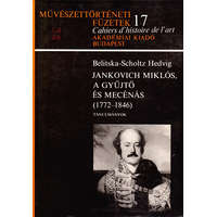 Akadémiai Kiadó Jankovich Miklós, a gyűjtő és mecénás 1772-1846 (Művészettörténeti füzetek 17.) - Belitska-Scholtz Hedvig
