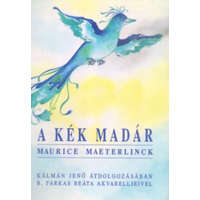 Montázs Kiadó A kék madár (Kálmán Jenő átdolgozásában - B. Farkas Beáta akvarelljeivel) - Maurice Maeterlinck